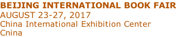 BEIJING INTERNATIONAL BOOK FAIR AUGUST 23-27, 2017 China International Exhibition Center Cnina